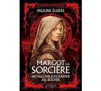 Margot la sorcière - 100 façons d'échapper au bûcher Pauline Eluere (Auteur), François-Xavier Pavion (Illustration)