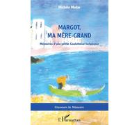 Margot, ma mère-grand Mémoires d'une petite Goulettoise turbulente - Michèle Madar - L'harmattan - broché - Roman