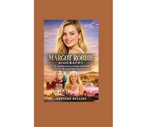 Margot Robbie Biography: From Australian Roots to Barbie and Beyond, The Rise of Hollywood’s Most Powerful Actress