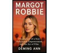 MARGOT ROBBIE: The Journey of a Star: Hollywood, Empowerment, and the Art of Film