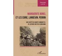 Marguerite Borel et les Curie, Langevin, Perrin Une société de savants humanistes, de l’affaire Dreyfus à Hiroshima - Françoise Lapeyre - L'harmattan - broché - Biographie