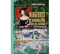 Marguerite d'Angoulême Reine de Navarre: La Marguerite des Marguerites. Sa vie et son oeuvre