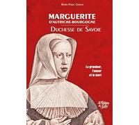 Marguerite d'Autriche-Bourgogne, duchesse de Savoie: La grandeur, l'amour et la mort