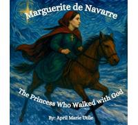 Marguerite de Navarre: The Princess Who Walked with God