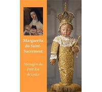 Marguerite du Saint Sacrement, Messagère du Petit Roi de Grâce