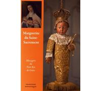 Marguerite Du Saint-Sacrement - Messagère Du Petit Roi De Grâce