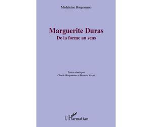 Marguerite Duras De la forme au sens - Madeleine Borgomano - L'harmattan - broché - Essai