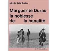 Marguerite Duras La noblesse de la banalité - Mireille Calle-Gruber - De L'incidence - broché - Biographie