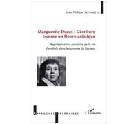 Jean-Philippe Pettinotto – Marguerite Duras : L'écriture comme un fleuve asiatique – Broché