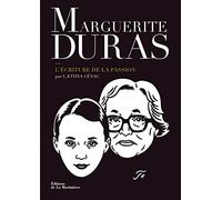 Marguerite Duras. L'écriture de la passion