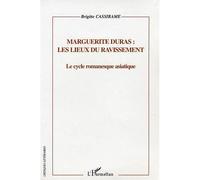 Marguerite Duras : les lieux du ravissement Les lieux du ravissement et le cycle romanesque - Brigitte Cassirame - L'harmattan - broché - Essai