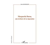 Marguerite Duras, une écriture de la réparation
