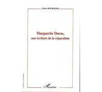 Marguerite Duras, Une Écriture De La Réparation