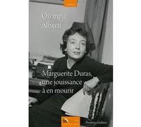 Marguerite Duras, une jouissance à en mourir Olympia Alberti (Auteur)