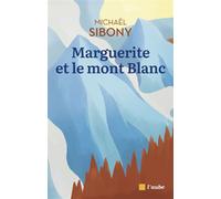 Marguerite et le mont Blanc - Michaël Sibony - L'aube Eds De - broché - Roman