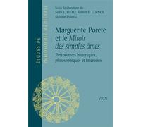 Marguerite Porete Et Le Miroir Des Simples Âmes - Perspectives Historiques, Philosophiques Et Littéraires