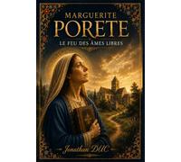 Marguerite Porete: Le feu des âmes libres