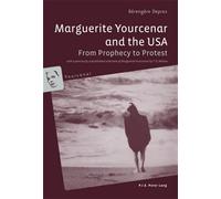 Marguerite Yourcenar and the USA From Prophecy to Protest- With a previously unpublished interview of Marguerite Yourc - Bérengère Deprez - Peter Lang - broché - Essai