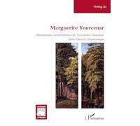 Marguerite Yourcenar: Dimensions constitutives de l'existence humaine dans l'oeuvre romanesque