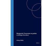 Marguerite Yourcenar en poésie: Archéologie d'un silence
