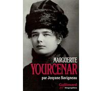 Marguerite Yourcenar: L'invention d'une vie