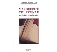 Marguerite Yourcenar - Une Écriture En Mal De Mère
