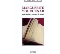 Marguerite Yourcenar - Une Écriture En Mal De Mère