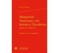 Marguerite Yourcenar, une femme à l'Académie Édition revue et augmentée - Mireille Brémond - Classiques Garnier - relié - Essai