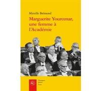 Marguerite Yourcenar, une femme à l'Académie: Édition revue et augmentée