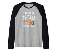 Mari drôle Oh Regarde Le dernier Nerf de ma Femme, Je Veux Le Toucher Manche Raglan