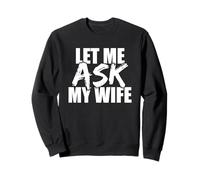 Mari et Femme Blague de Mariage drôle Let Me Ask My Wife Sweatshirt