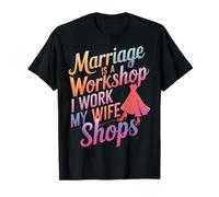 Mari Marriage Is A Workshop I Work My Wife Shops T-Shirt
