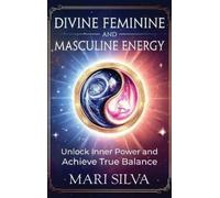 Mari Silva Divine Feminine and Masculine Energy (Relié)