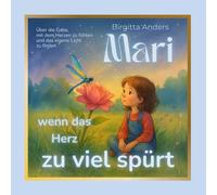 Mari - wenn das Herz zu viel spürt: Ein poetisches Kinderbuch über Hochsensibilität, Freundschaft und die leise Stärke des Fühlens