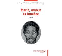 Maria, amour et lumière - Archange Michel Emmanuel Mboungou Malonga - Les Impliqués - broché - Poésie