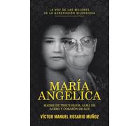MARÍA ANGÉLICA: MADRE DE TRECE HIJOS, ALMA DE ACERO Y CORAZÓN DE LUZ