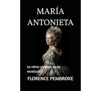 MARÍA ANTONIETA: La reina víctima de la revolución