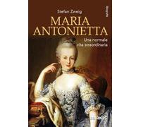 Maria Antonietta. Una normale vita straordinaria
