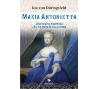 Maria Antonietta. Una Regina Bambina Che Va Oltre Il Suo Tempo
