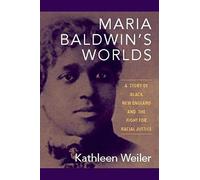 Maria Baldwin's Worlds: A Story Of Black New England And The Fight For Racial Justice