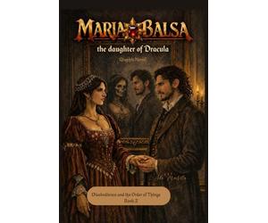 Maria Balsa, the daughter of Dracula - Graphic Novel: Issue 2 - Issue 3: Disobedience and the Order of Things - Book 2