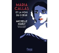 Maria Callas et la voix du coeur - Michelle Marly - Fleuve Eds - broché - Roman