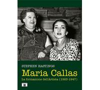 Maria Callas. La formazione dell'artista (1923-1947)