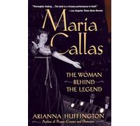 Maria Callas: The Woman Behind the Legend