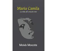 María Camila, La Niña Del Corazón Roto (Spanish Edition)