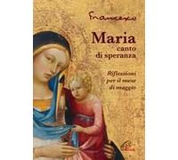 Maria, Canto Di Speranza. Riflessioni Per Il Mese Di Maggio