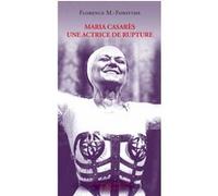 Maria Casarès, une actrice de rupture FLORENCE M.-FORSYTHE (Auteur), Georges Banu (Collection dirigée par), Elisabeth Carecchio (Photographie), Fabrice Crélerot (Photographie), Laurencine Lot (Photogr