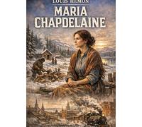 Maria Chapdelaine: by Louis Hémon