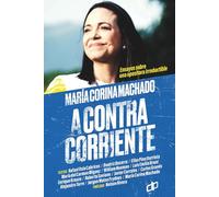 María Corina Machado: A contracorriente