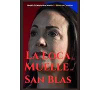 MARÍA CORINA MACHADO, LA LOCA DEL MUELLE DE SAN BLAS: El Desespero por el Poder, la Obsesión con la Intervención Extranjera y la Destrucción de Venezuela
